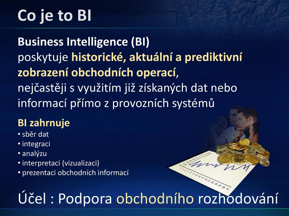 nebo informací přímo z provozních systémů BI zahrnuje sběr dat integraci analýzu