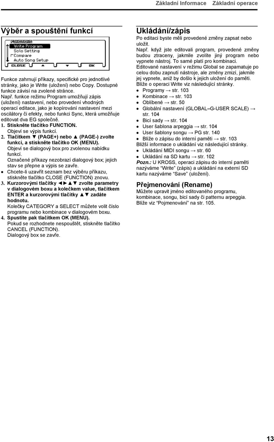 editovat dva EG společně. 1. Stiskněte tlačítko FUNCTION. Objeví se výpis funkcí. 2. Tlačítkem (PAGE+) nebo (PAGE-) zvolte funkci, a stiskněte tlačítko OK (MENU).