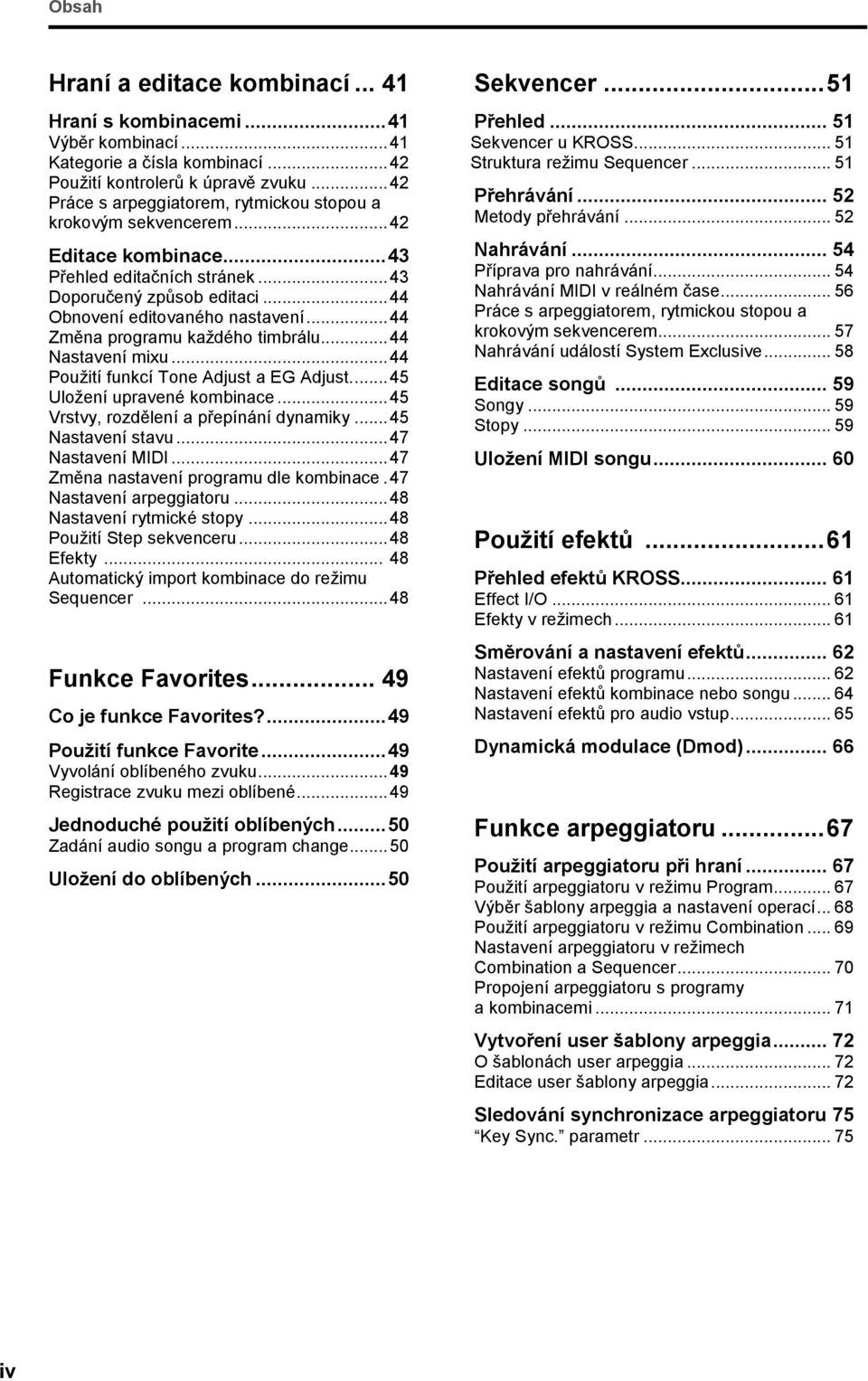 .. 44 Změna programu každého timbrálu... 44 Nastavení mixu... 44 Použití funkcí Tone Adjust a EG Adjust... 45 Uložení upravené kombinace... 45 Vrstvy, rozdělení a přepínání dynamiky.