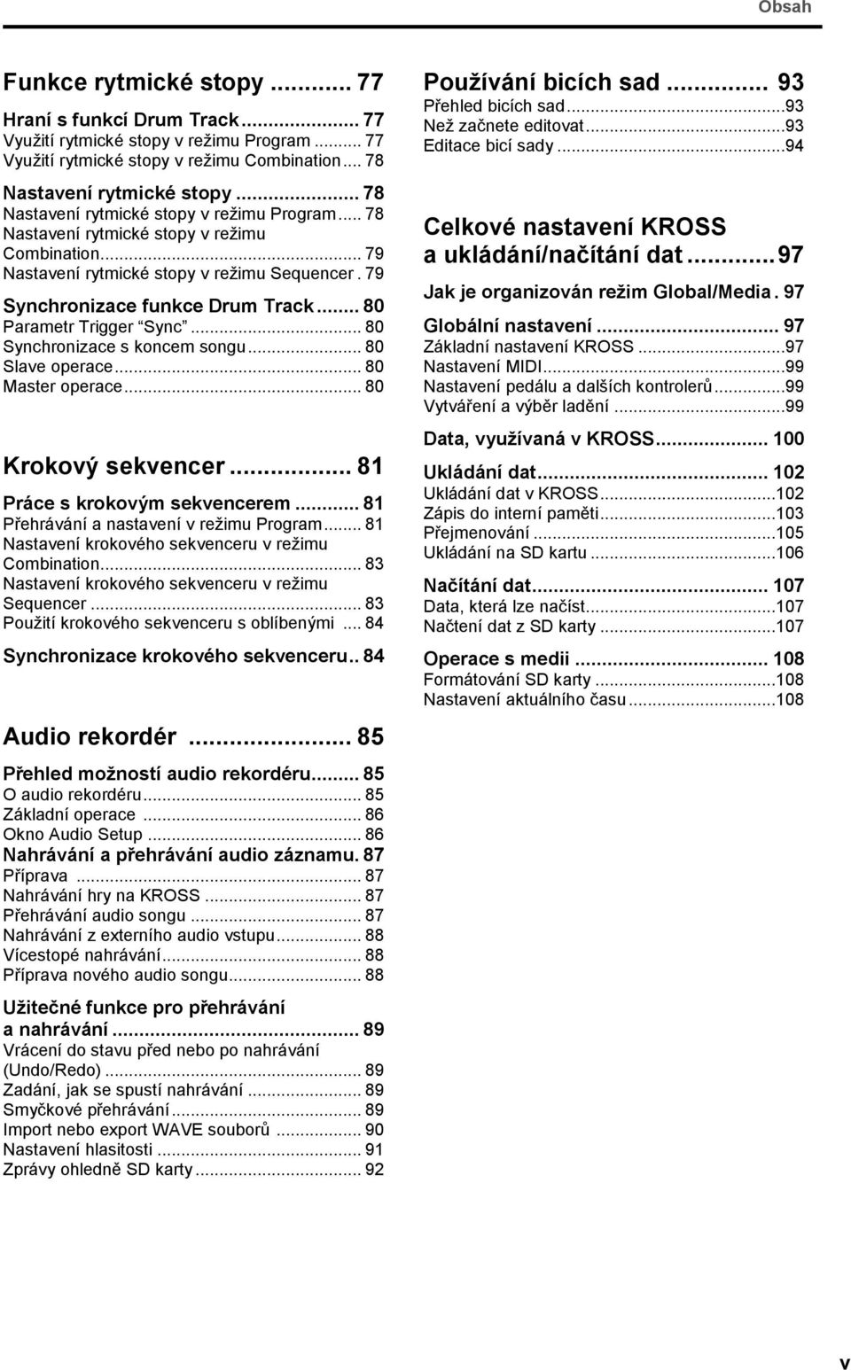 .. 80 Parametr Trigger Sync... 80 Synchronizace s koncem songu... 80 Slave operace... 80 Master operace... 80 Krokový sekvencer... 81 Práce s krokovým sekvencerem.