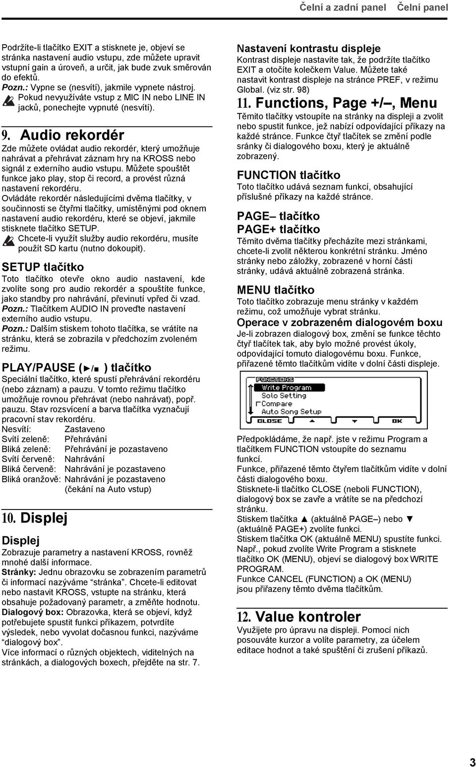Audio rekordér Zde můžete ovládat audio rekordér, který umožňuje nahrávat a přehrávat záznam hry na KROSS nebo signál z externího audio vstupu.