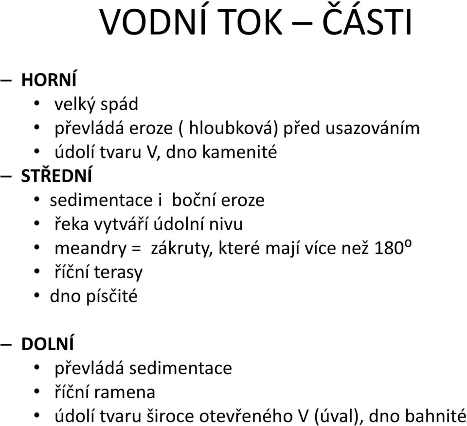 údolní nivu meandry = zákruty, které mají více než 180⁰ říční terasy dno písčité