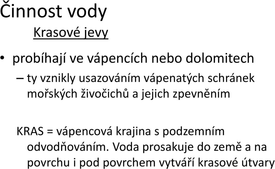 zpevněním KRAS = vápencová krajina s podzemním odvodňováním.