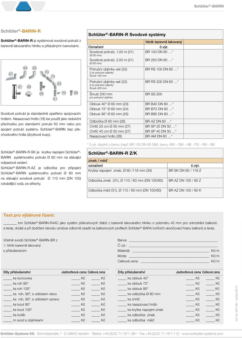 BR 100 DN 60 * BR 250 DN 60 * Svodové potrubí je standardně opatřeno spojovacím hrdlem.