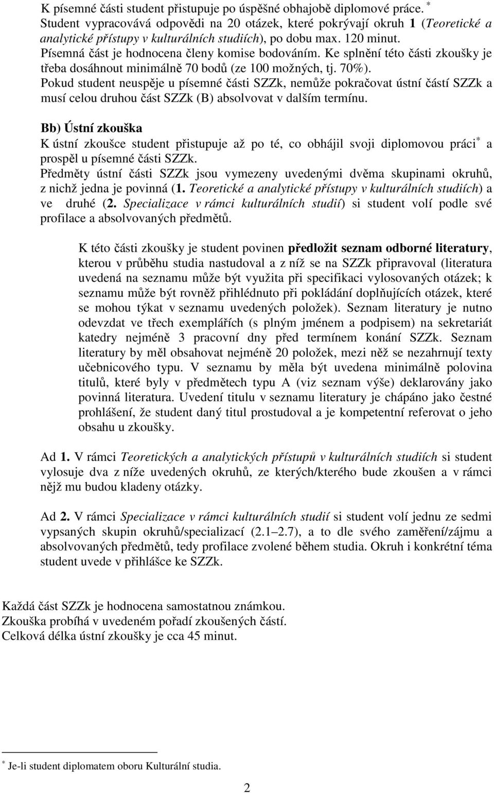 Ke splnění této části zkoušky je třeba dosáhnout minimálně 70 bodů (ze 100 možných, tj. 70%).