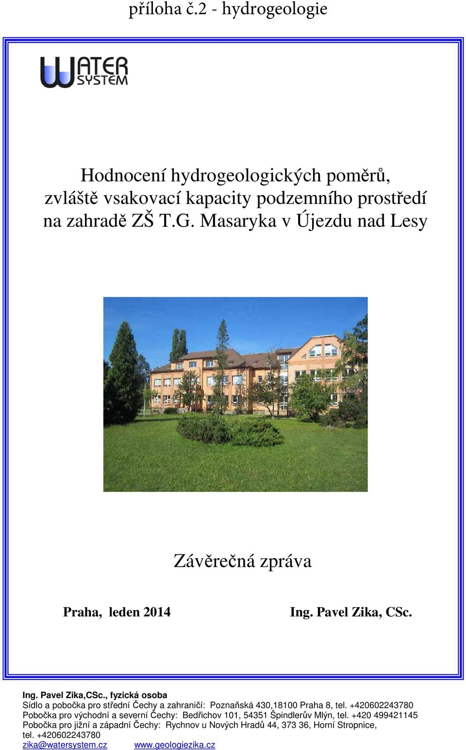 , fyzická osoba Sídlo a pobočka pro střední Čechy a zahraničí: Poznaňská 430,18100 Praha 8, tel.