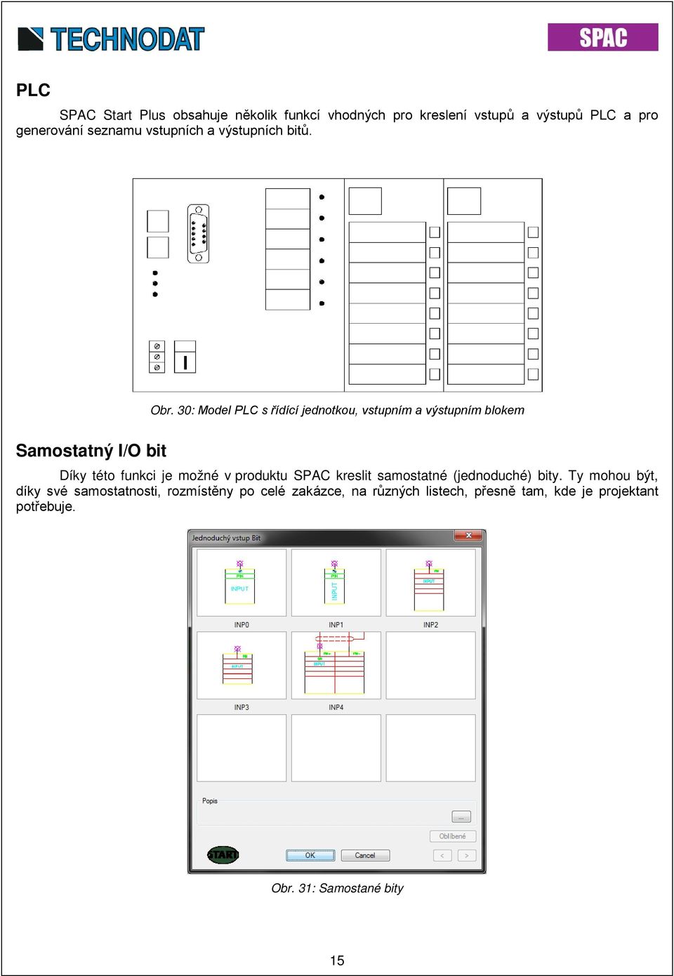 30: Model PLC s řídící jednotkou, vstupním a výstupním blokem Samostatný I/O bit Díky této funkci je možné v