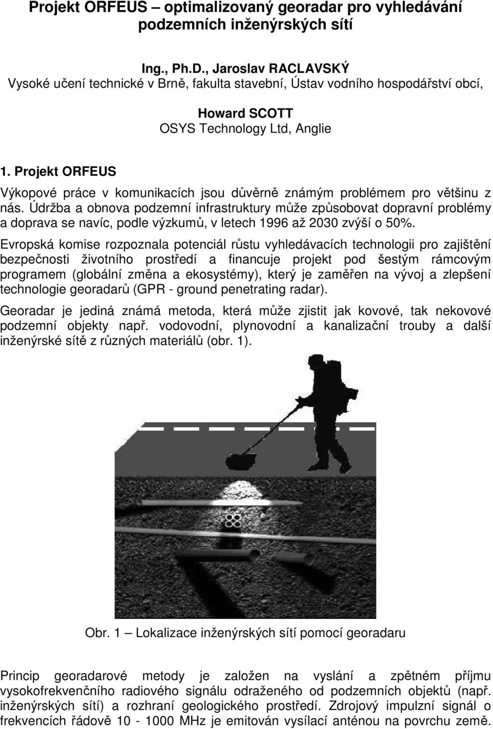Projekt ORFEUS Výkopové práce v komunikacích jsou důvěrně známým problémem pro většinu z nás.