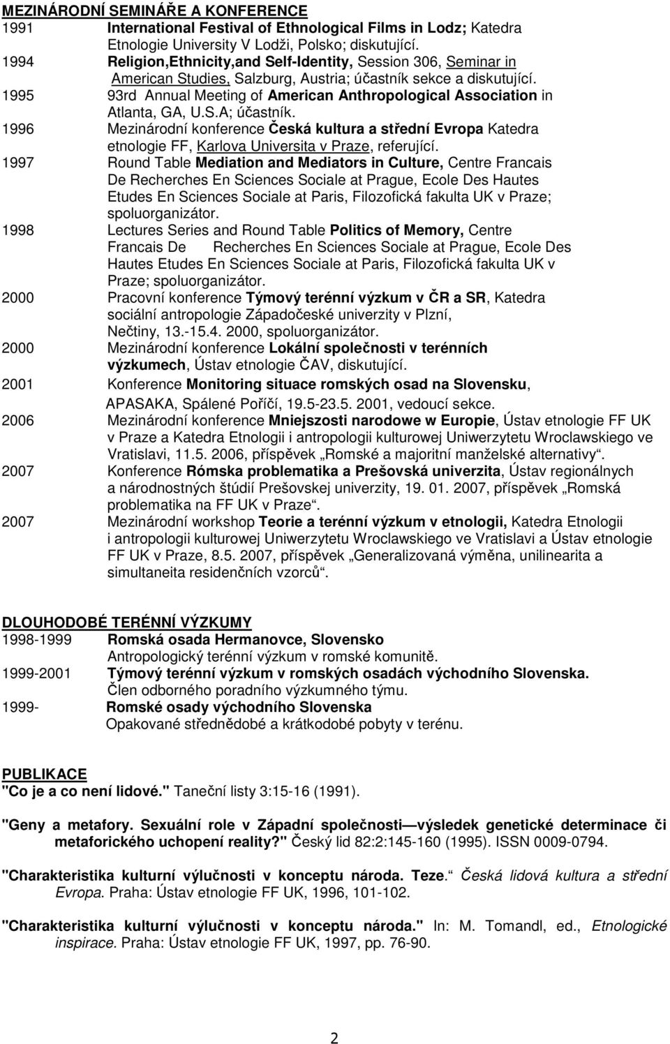 1995 93rd Annual Meeting of American Anthropological Association in Atlanta, GA, U.S.A; účastník.