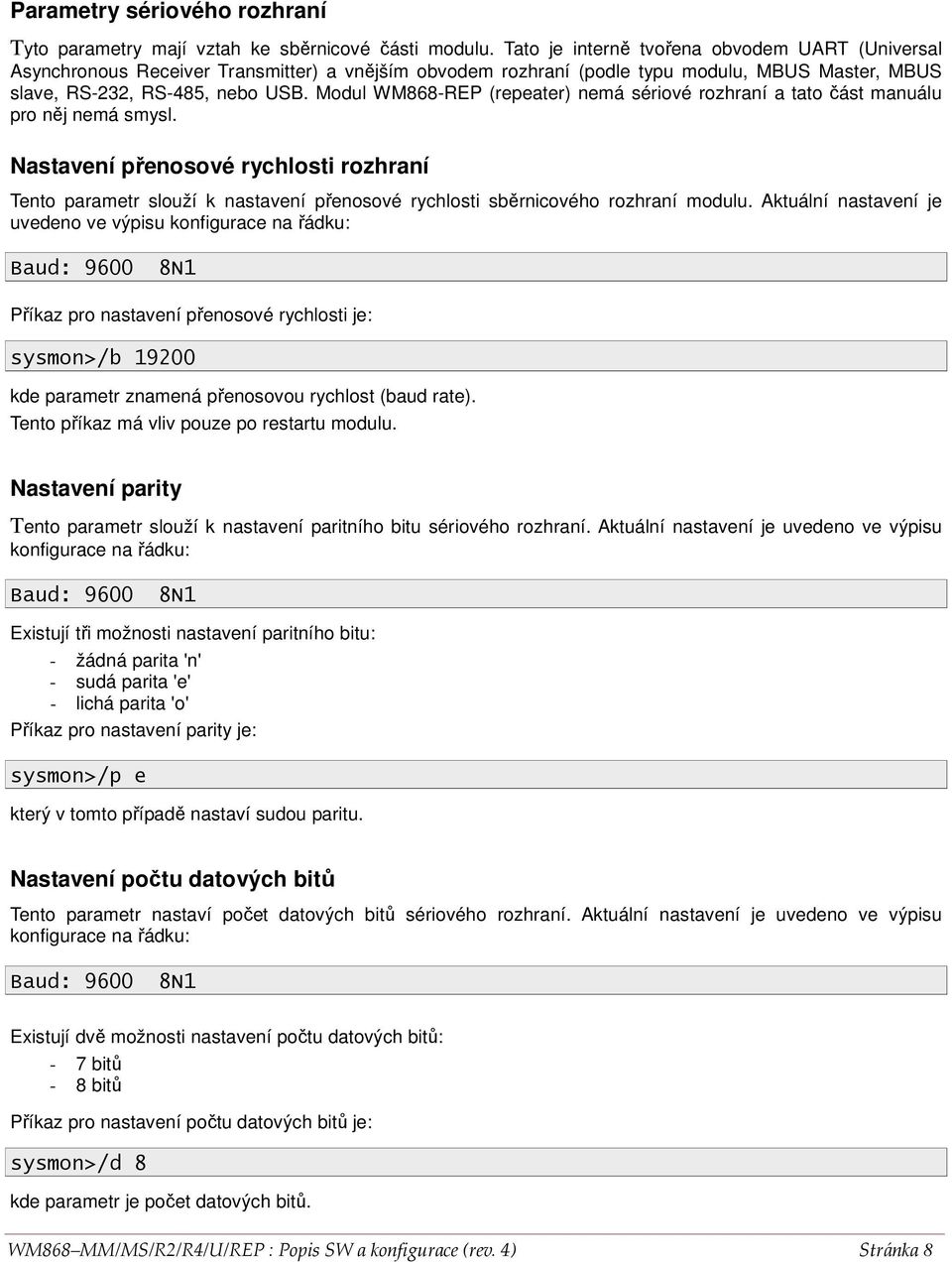 Modul WM868-REP (repeater) nemá sériové rozhraní a tato část manuálu pro něj nemá smysl.