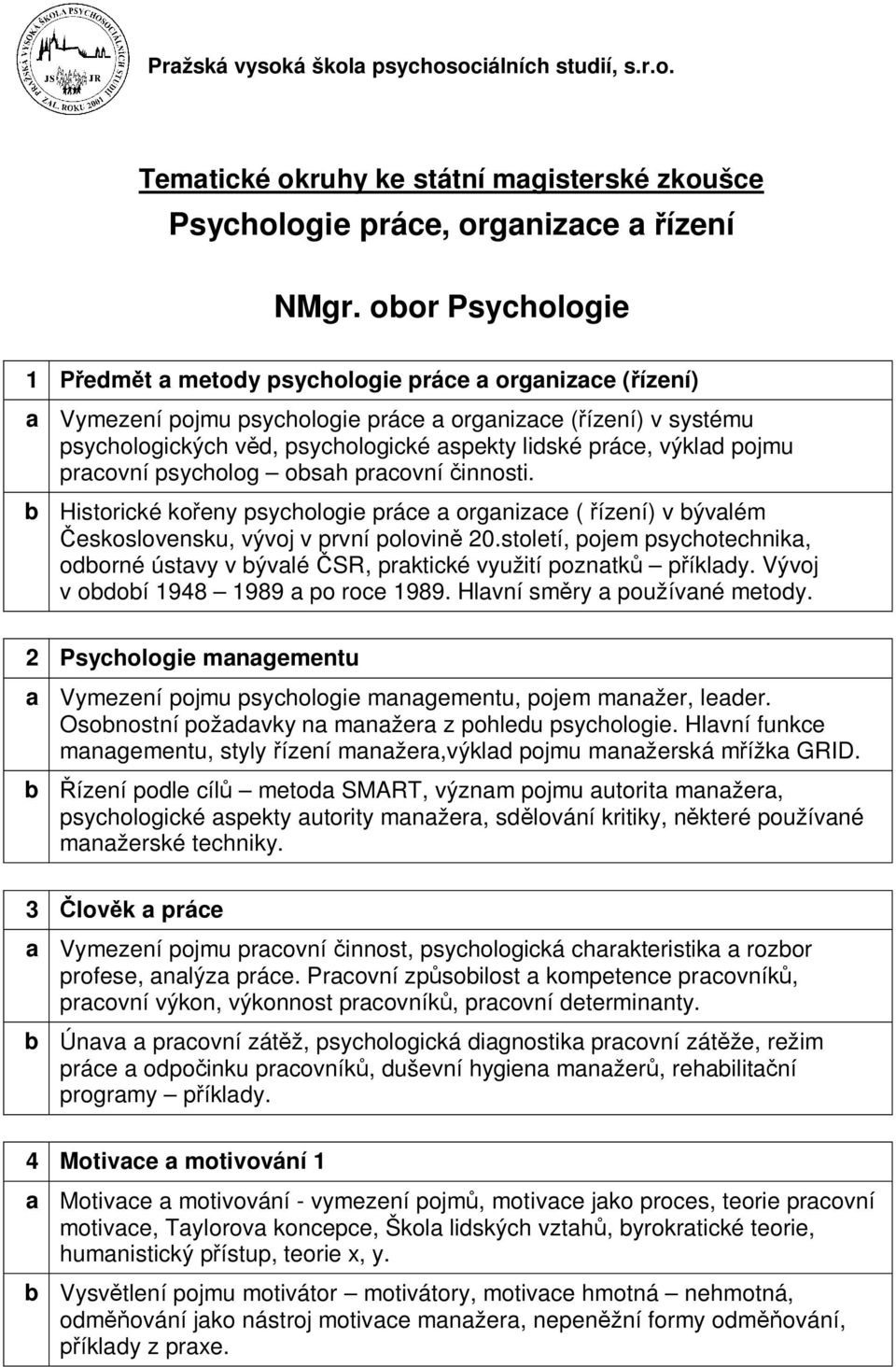 výklad pojmu pracovní psycholog obsah pracovní činnosti. b Historické kořeny psychologie práce a organizace ( řízení) v bývalém Československu, vývoj v první polovině 20.