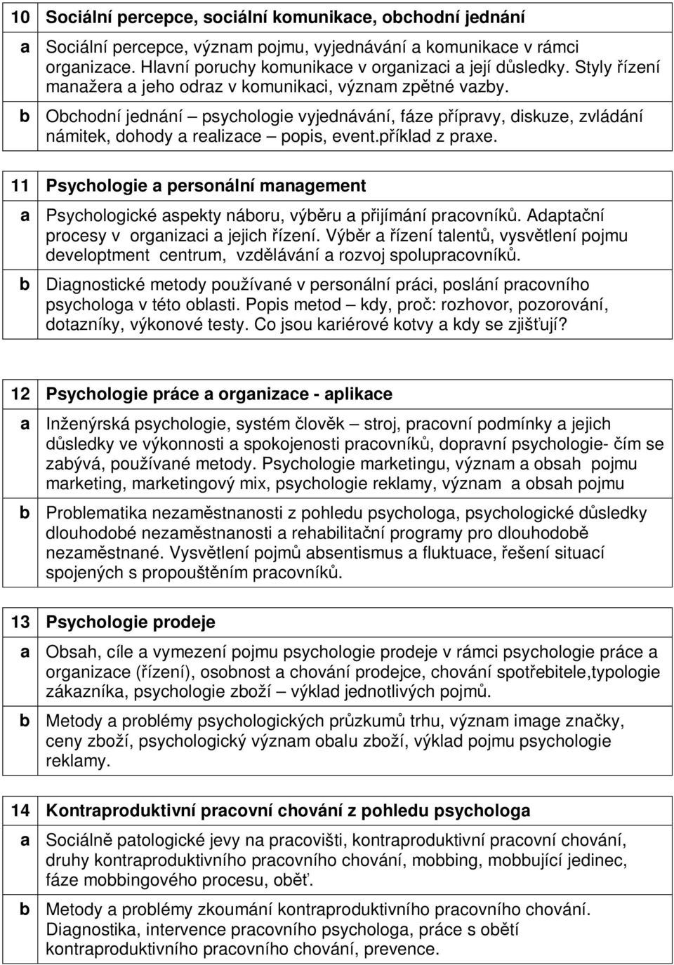 příklad z praxe. 11 Psychologie a personální management a Psychologické aspekty náboru, výběru a přijímání pracovníků. Adaptační procesy v organizaci a jejich řízení.