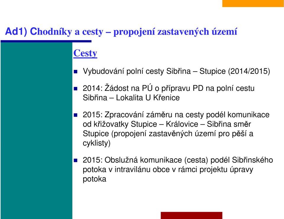 podél komunikace od křižovatky Stupice Královice Sibřina směr Stupice (propojení zastavěných území pro pěší a