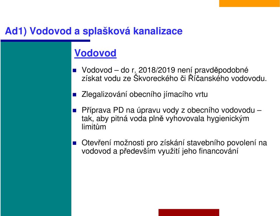 Zlegalizování obecního jímacího vrtu Příprava PD na úpravu vody z obecního vodovodu tak, aby pitná voda