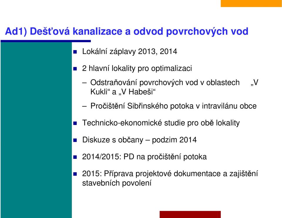 potoka v intravilánu obce Technicko-ekonomické studie pro obě lokality Diskuze s občany podzim 2014