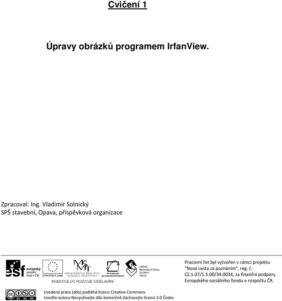 Creative Commons Uveďte autora-nevyužívejte dílo komerčně-zachovejte licenci 3.