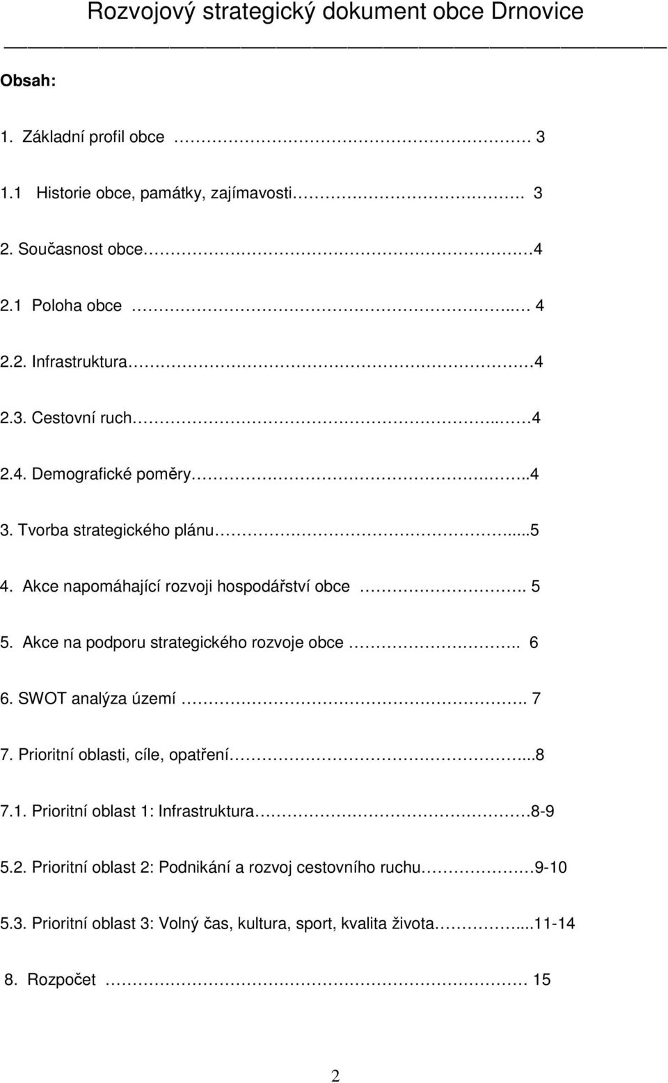 5 5. Akce na podporu strategického rozvoje obce.. 6 6. SWOT analýza území. 7 7. Prioritní oblasti, cíle, opatření...8 7.1.
