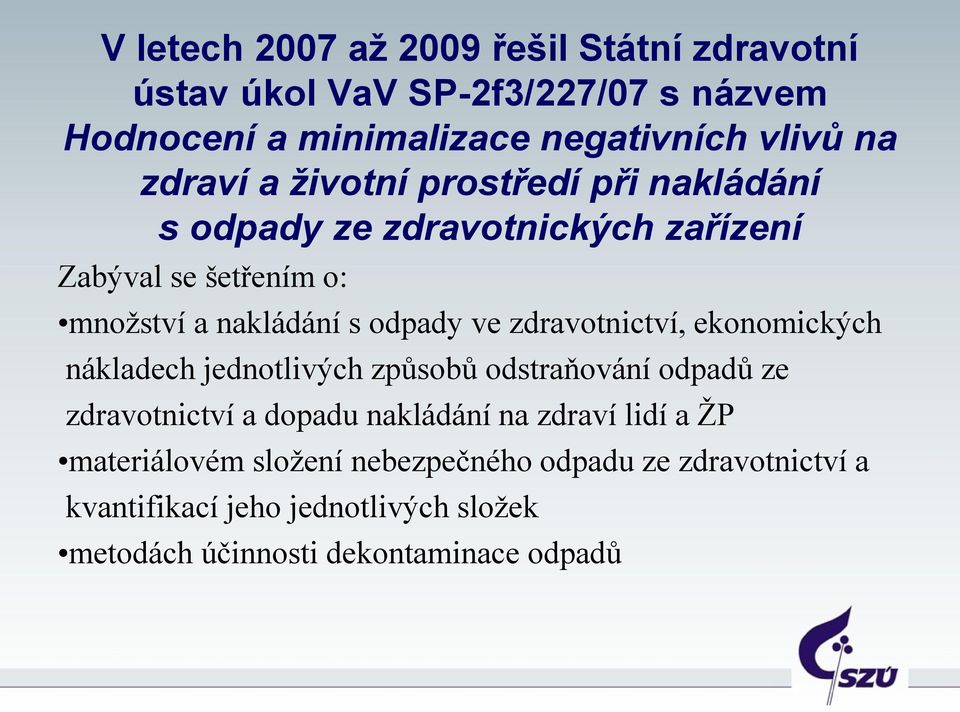 zdravotnictví, ekonomických nákladech jednotlivých způsobů odstraňování odpadů ze zdravotnictví a dopadu nakládání na zdraví lidí a