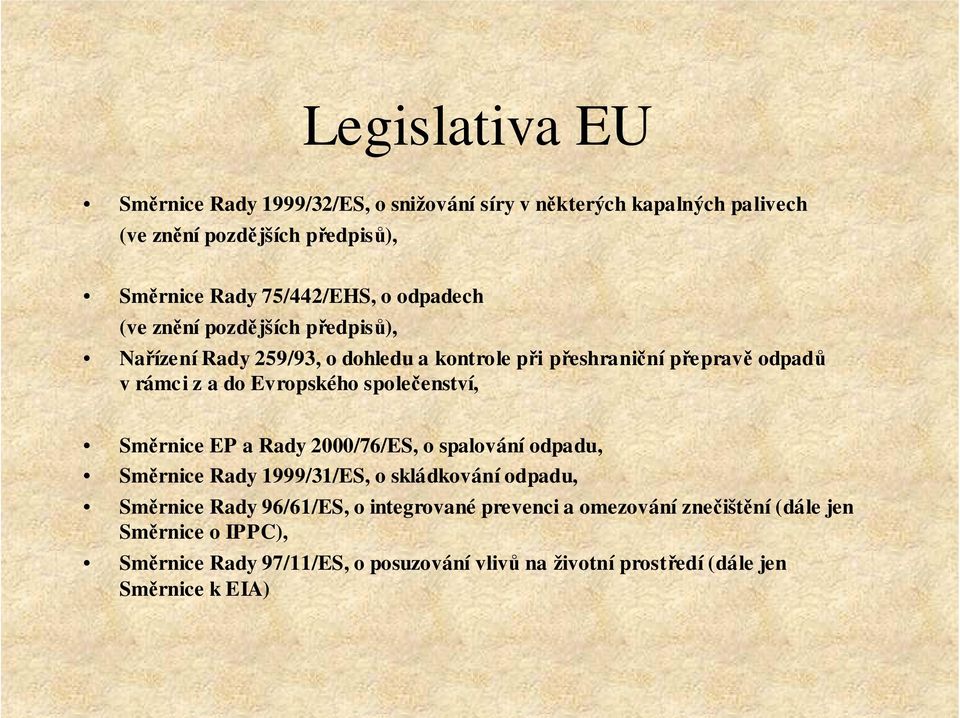 společenství, Směrnice EP a Rady 2000/76/ES, o spalování odpadu, Směrnice Rady 1999/31/ES, o skládkování odpadu, Směrnice Rady 96/61/ES, o