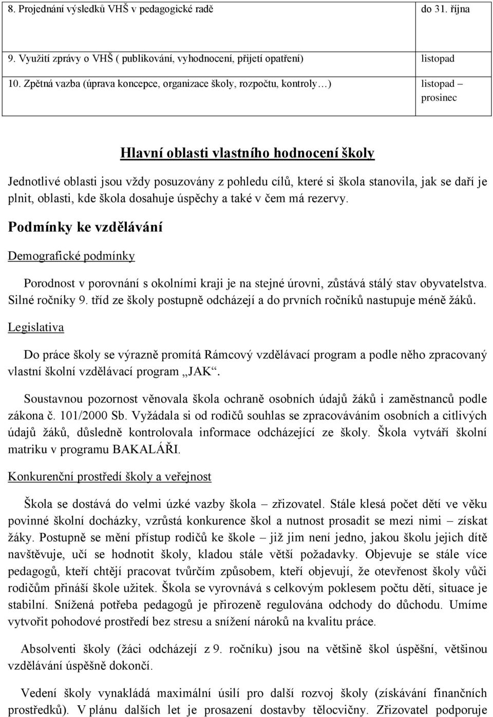 stanovila, jak se daří je plnit, oblasti, kde škola dosahuje úspěchy a také v čem má rezervy.