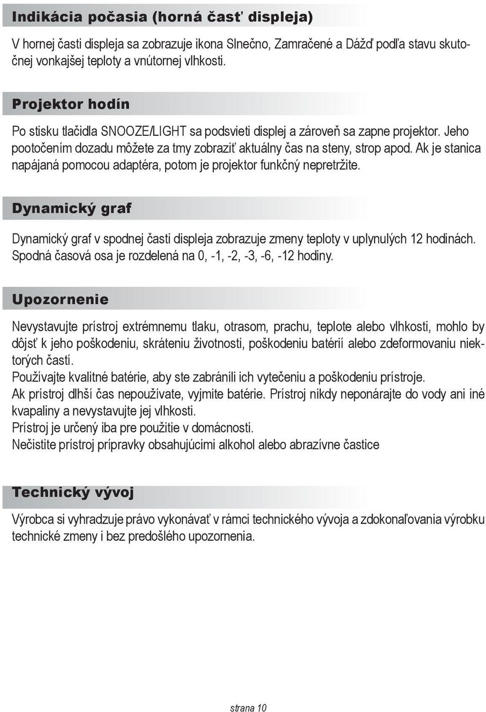 Ak je stanica napájaná pomocou adaptéra, potom je projektor funkčný nepretržite. Dynamický graf Dynamický graf v spodnej časti displeja zobrazuje zmeny teploty v uplynulých 12 hodinách.