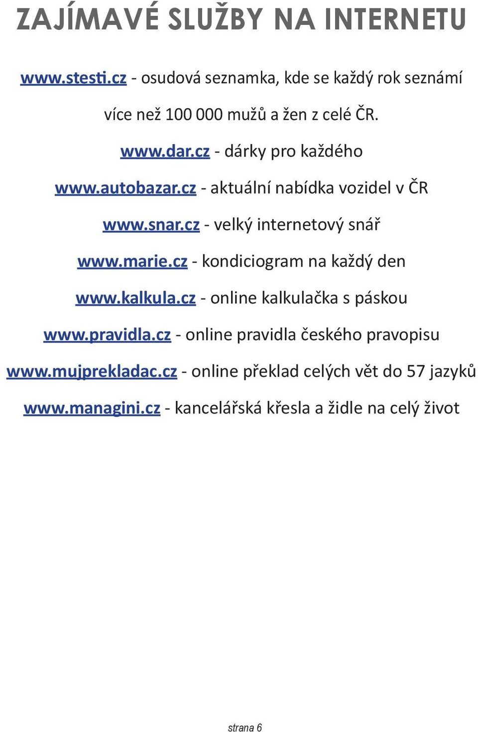 cz - kondiciogram na každý den www.kalkula.cz - online kalkulačka s páskou www.pravidla.