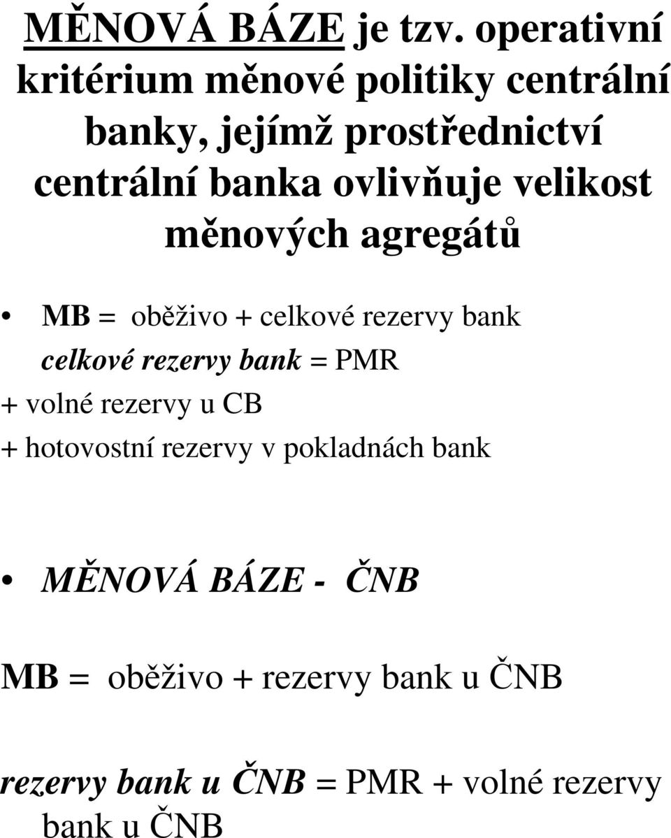 ovlivňuje velikost měnových agregátů MB = oběživo + celkové rezervy bank celkové rezervy bank