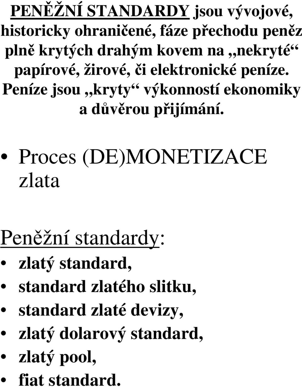 Peníze jsou kryty výkonností ekonomiky a důvěrou přijímání.