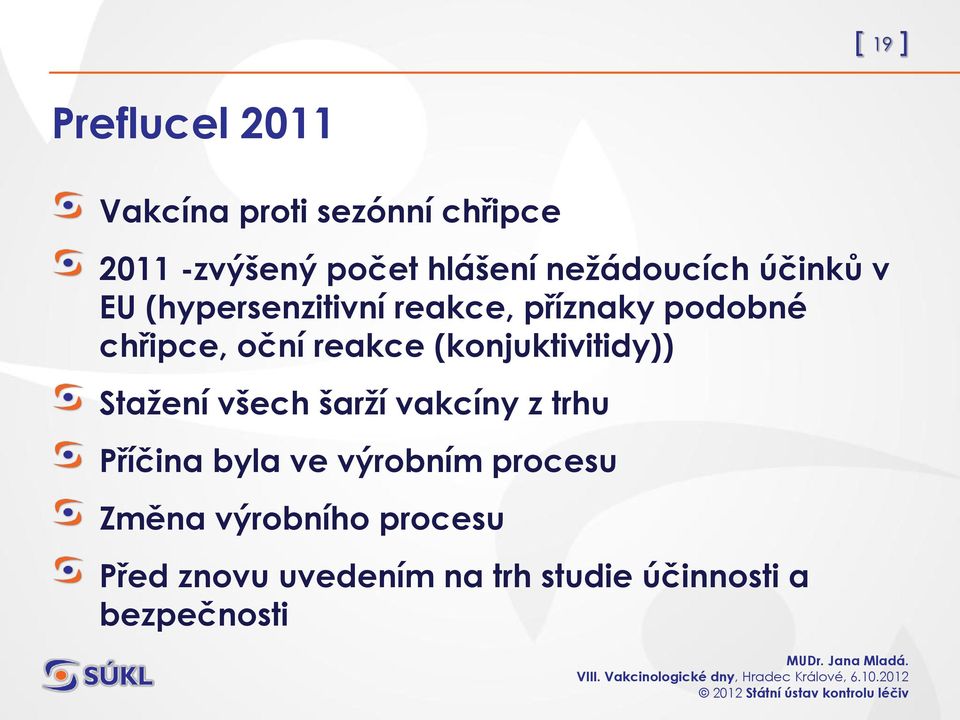 reakce (konjuktivitidy)) Stažení všech šarží vakcíny z trhu Příčina byla ve