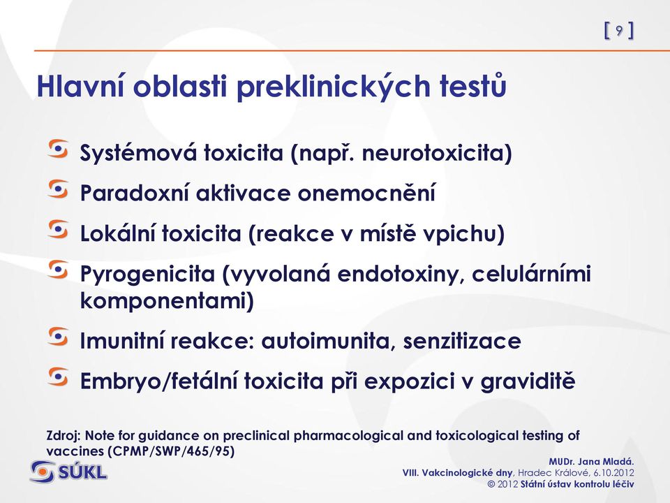 (vyvolaná endotoxiny, celulárními komponentami) Imunitní reakce: autoimunita, senzitizace