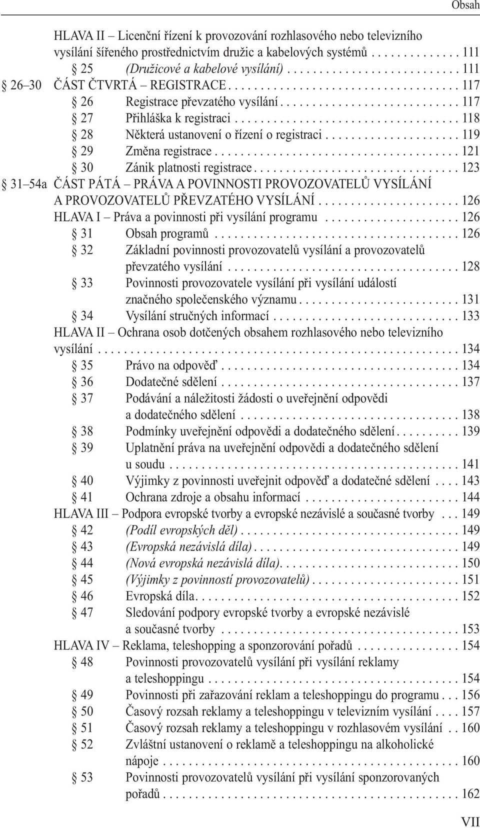 .................................. 118 28 Některá ustanovení o řízení o registraci..................... 119 29 Změna registrace...................................... 121 30 Zánik platnosti registrace.