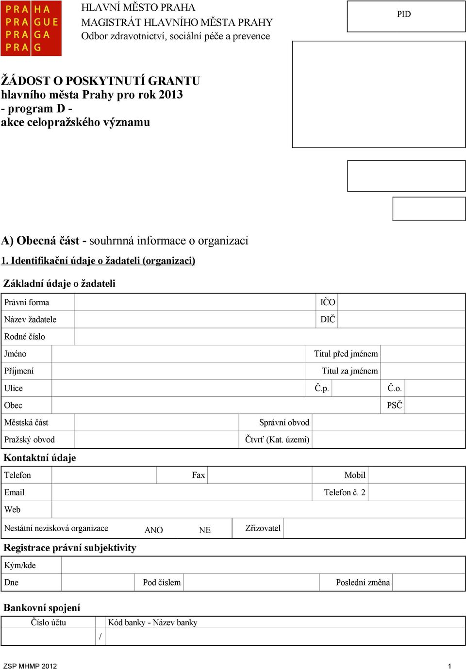 Identifikační údaje o žadateli (organizaci) Základní údaje o žadateli Právní forma IČO Název žadatele DIČ Rodné číslo Městská část Správní obvod Pražský obvod