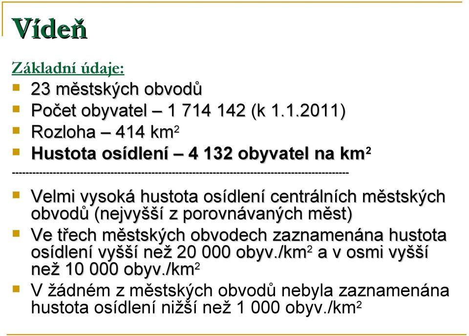 --------------------------------------------------------------------------------------------------- Velmi vysoká hustota osídlení