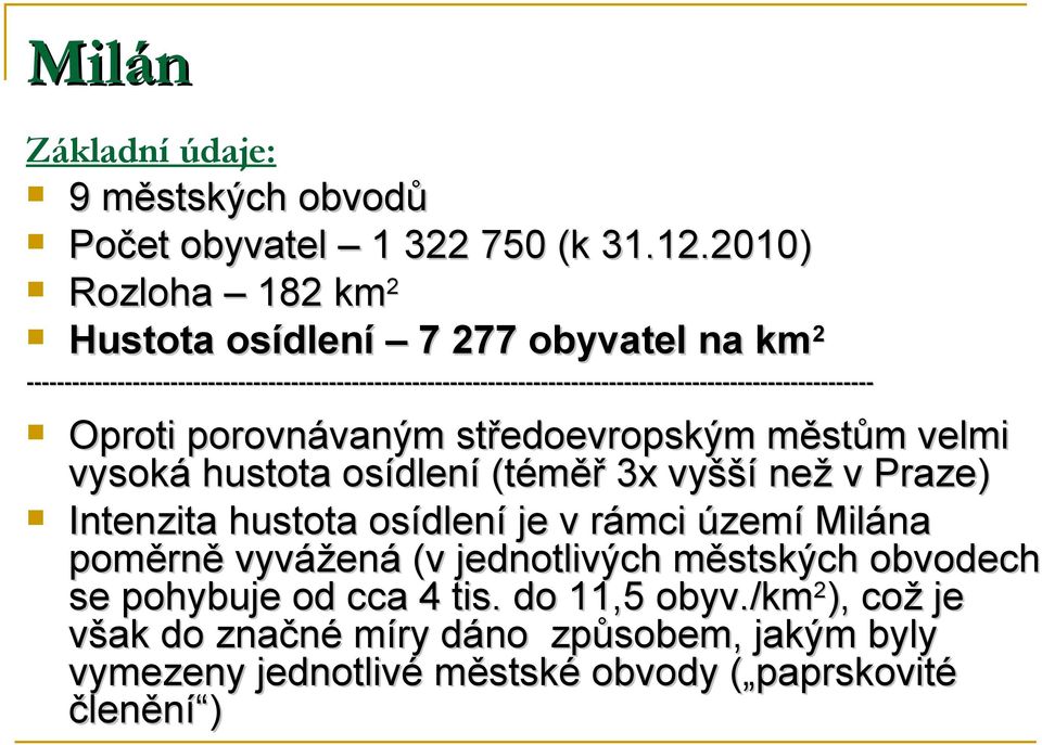 ---------------------------------------------------------------------------------------------------------------- Oproti porovnávaným středoevropským
