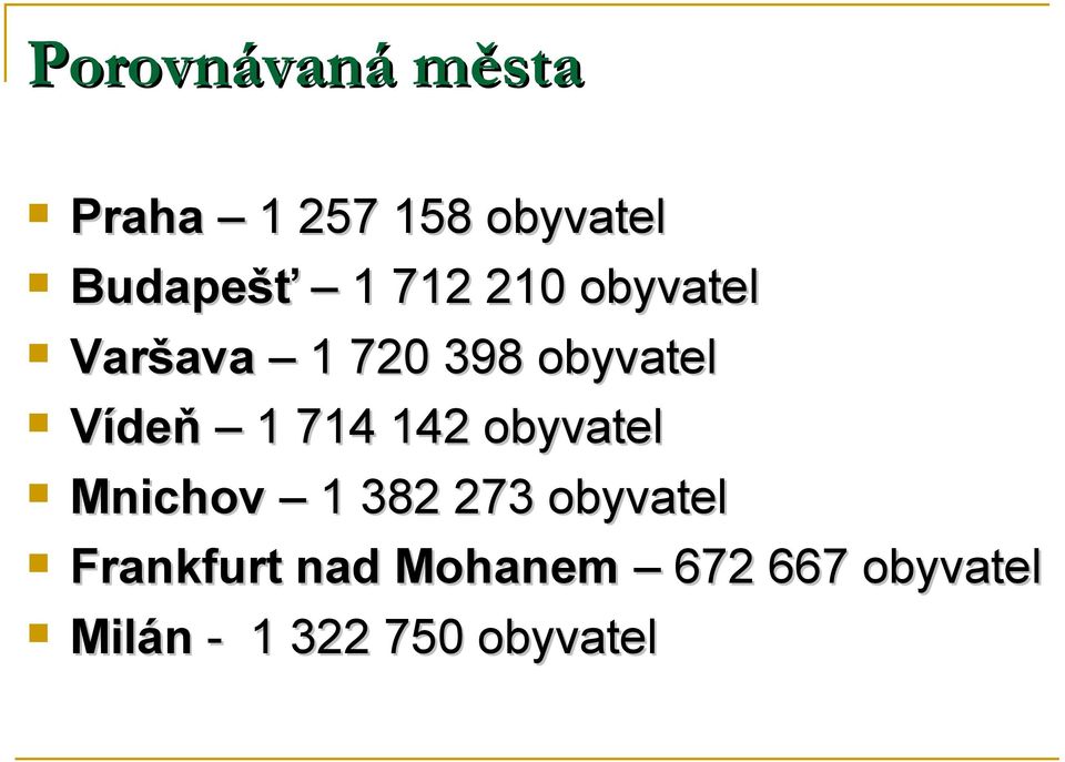 714 142 obyvatel Mnichov 1 382 273 obyvatel Frankfurt