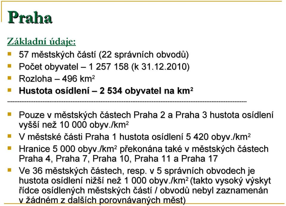 ---------------------------------------------------------------------------------------------------------------------------------------- Pouze v městských částech Praha 2 a Praha 3 hustota