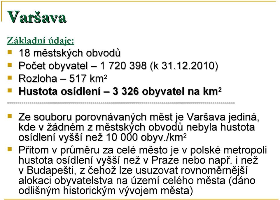 ---------------------------------------------------------------------------------------------------------------- Ze souboru porovnávaných měst je Varšava
