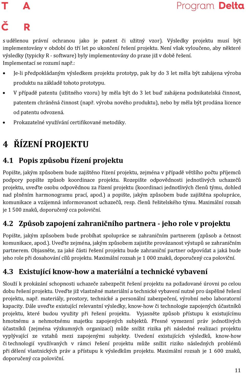 : Je-li předpokládaným výsledkem projektu prototyp, pak by do 3 let měla být zahájena výroba produktu na základě tohoto prototypu.