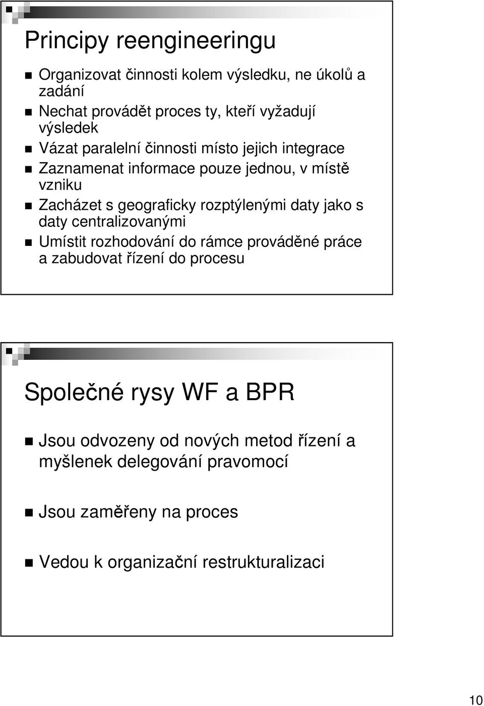 rozptýlenými daty jako s daty centralizovanými Umístit rozhodování do rámce prováděné práce a zabudovat řízení do procesu Společné