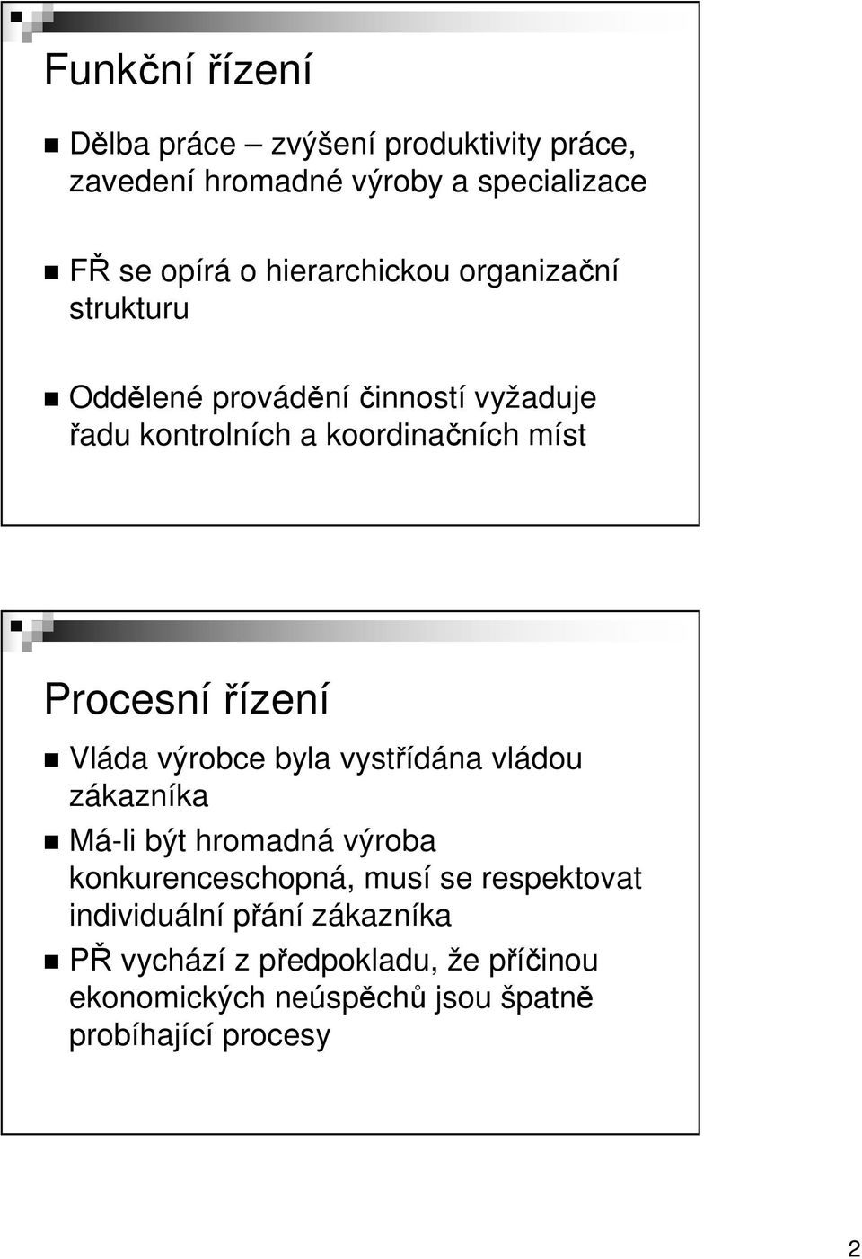 Procesní řízení Vláda výrobce byla vystřídána vládou zákazníka Má-li být hromadná výroba konkurenceschopná, musí se