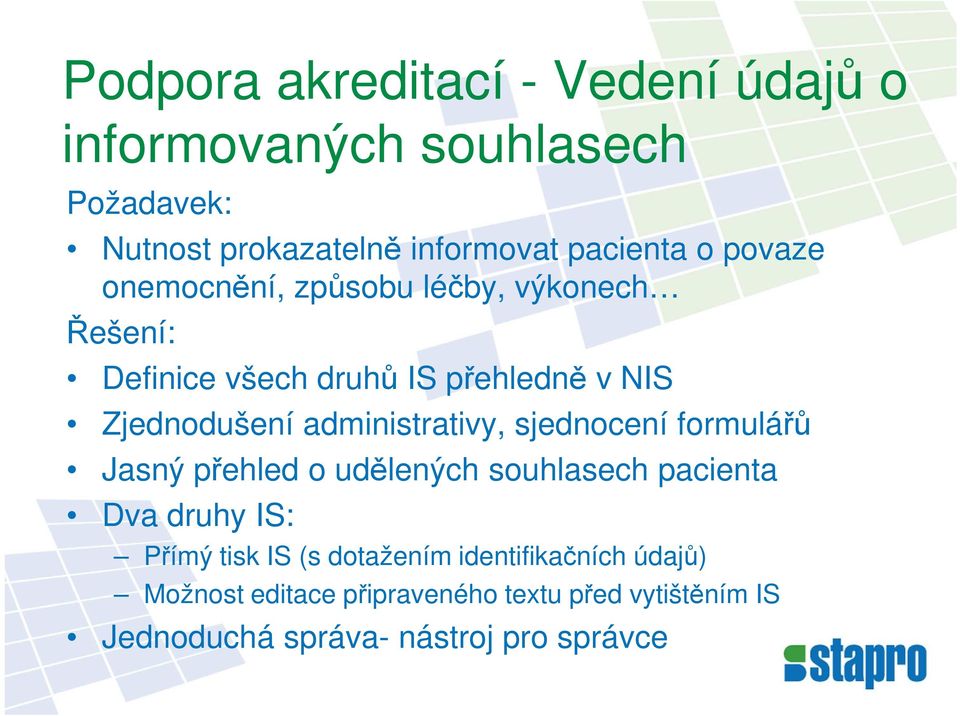 administrativy, sjednocení formulářů Jasný přehled o udělených souhlasech pacienta Dva druhy IS: Přímý tisk IS (s