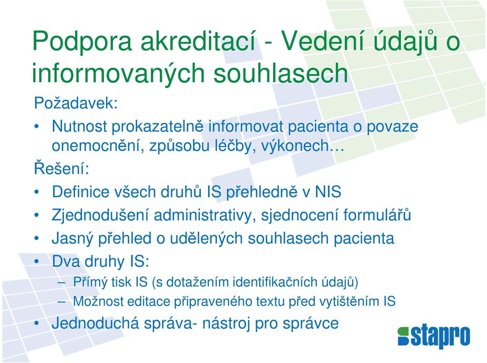 administrativy, sjednocení formulářů Jasný přehled o udělených souhlasech pacienta Dva druhy IS: Přímý tisk IS (s