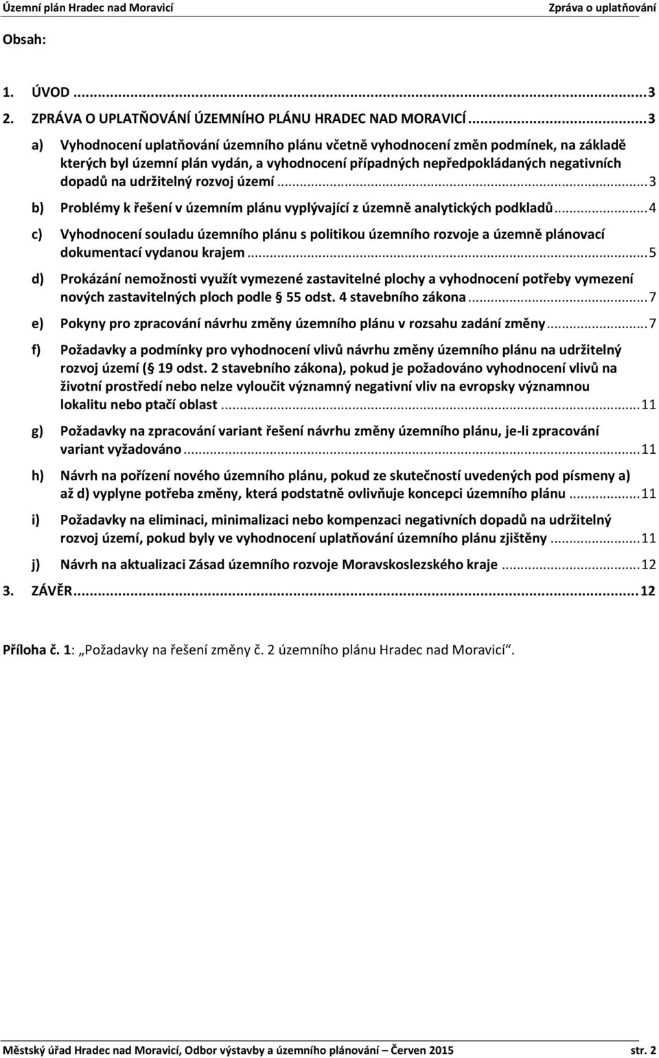 rozvoj území... 3 b) Problémy k řešení v územním plánu vyplývající z územně analytických podkladů.