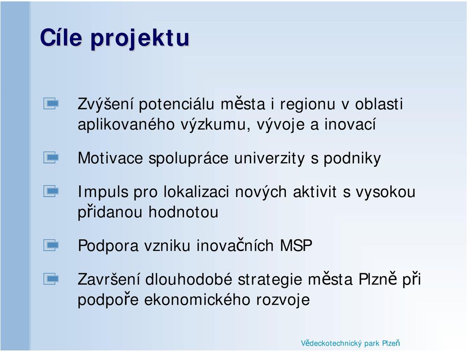 pro lokalizaci nových aktivit s vysokou přidanou hodnotou Podpora vzniku