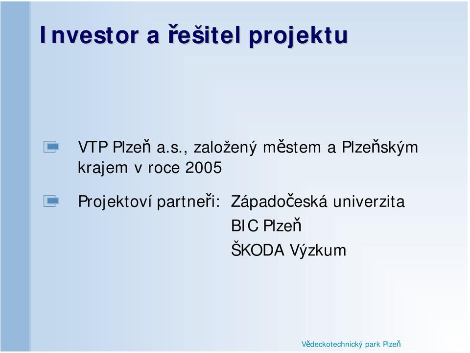 v roce 2005 Projektoví partneři: