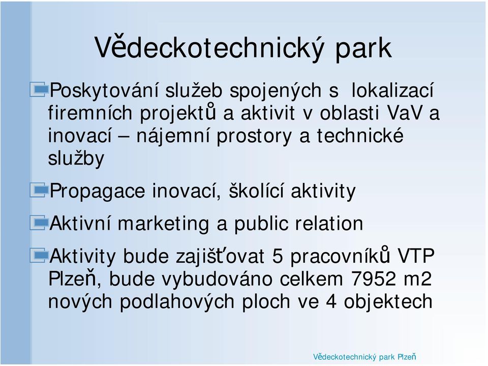 inovací, školící aktivity Aktivní marketing a public relation Aktivity bude