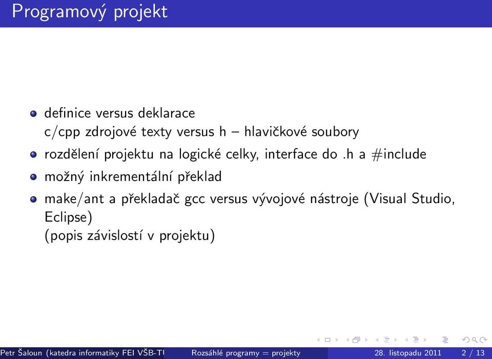 h a #include možný inkrementální překlad make/ant a překladač gcc versus vývojové nástroje (Visual