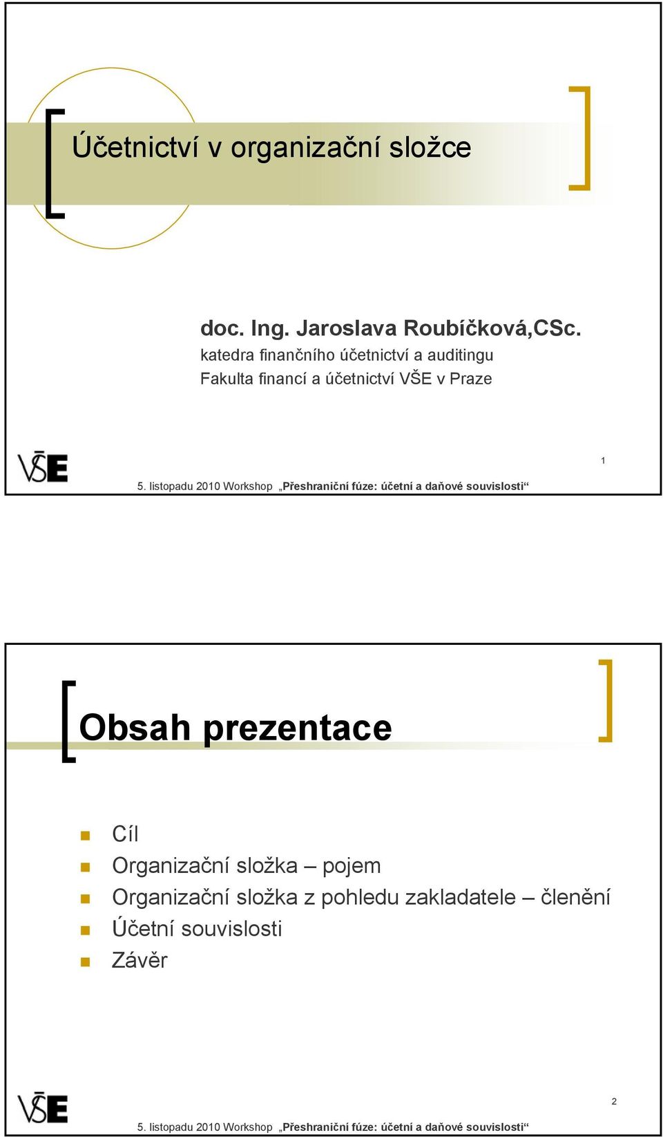 účetnictví VŠE v Praze 1 Obsah prezentace Cíl Organizační složka