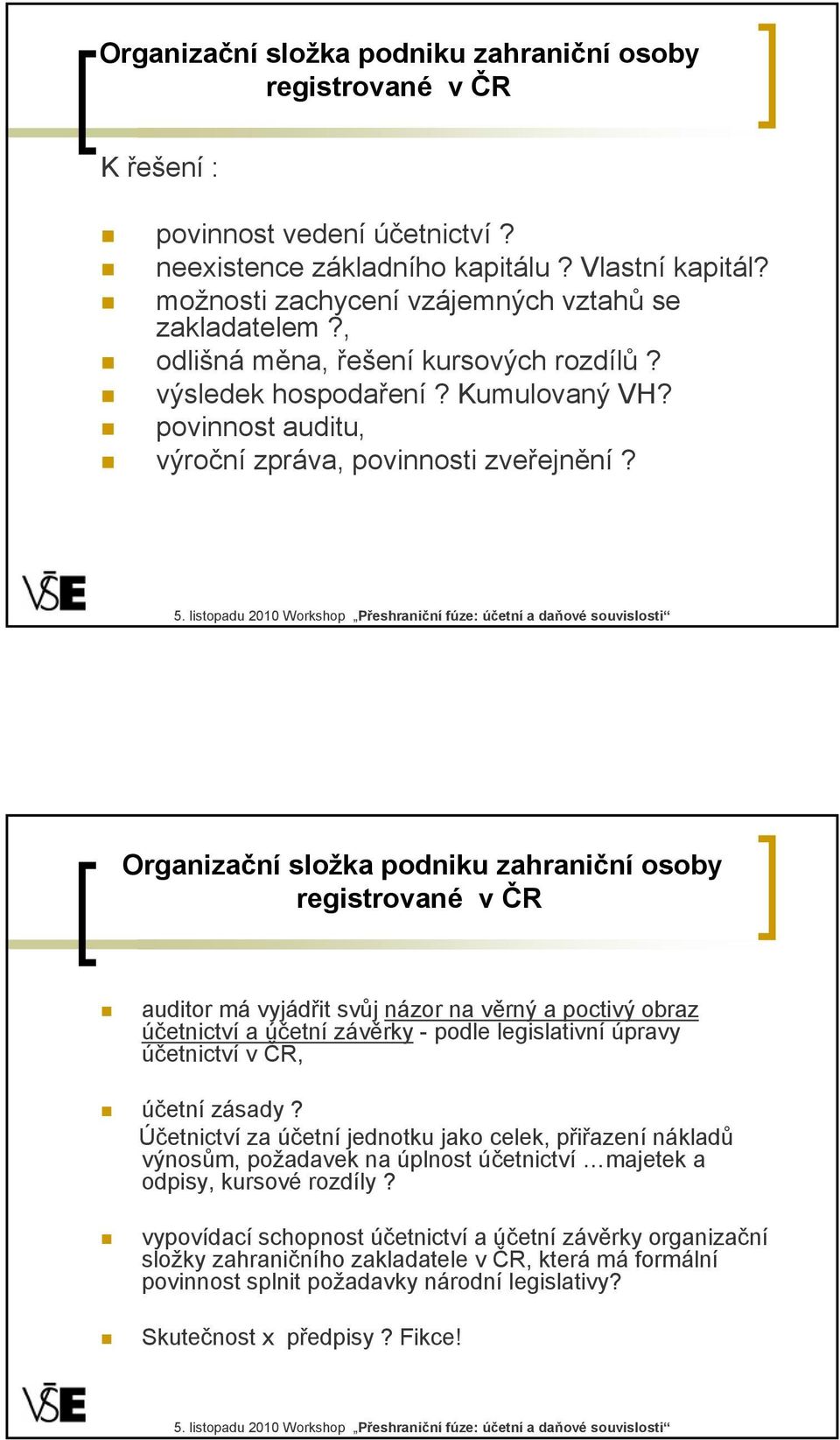 Organizační složka podniku zahraniční osoby registrované v ČR auditor má vyjádřit svůj názor na věrný a poctivý obraz účetnictví a účetní závěrky - podle legislativní úpravy účetnictví v ČR, účetní