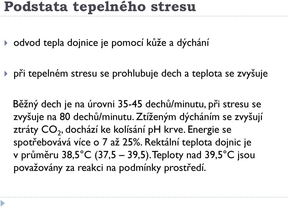 Ztíženým dýcháním se zvyšují ztráty CO 2, dochází ke kolísání ph krve. Energie se spotřebovává více o 7 až 25%.